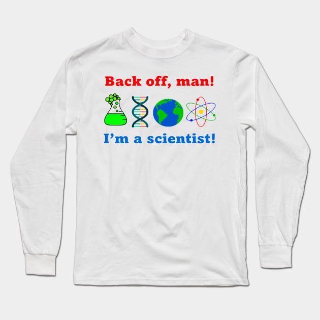 Back off man. I'm a scientist! Long Sleeve T-Shirt by Drake Starstalker Merchantile